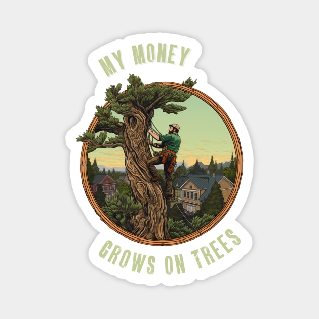 My Money Grows On Trees Arborist Job Magnet by Piggy Boxer