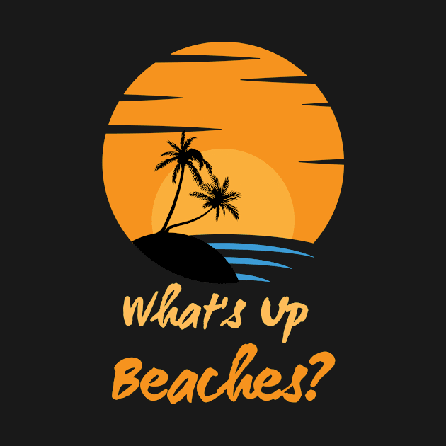 What's Up Beaches - Holiday by TeeNZ