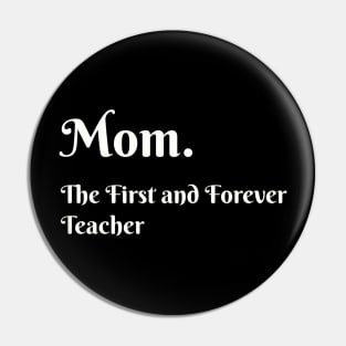 Mom. The first and forever teacher Pin