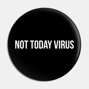 NOT TODAY VIRUS funny saying quote Pin