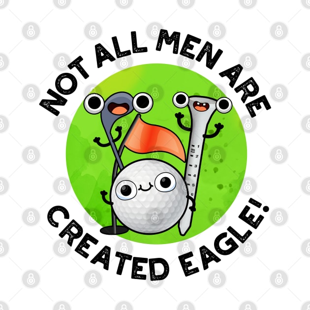 NOt All Men Are Created Eagle Cute Golf Pun by punnybone