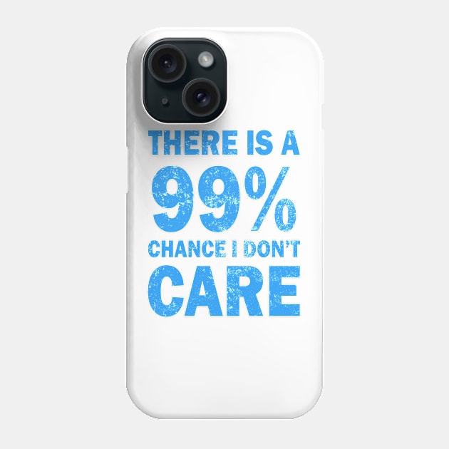 There Is A 99% Chance I Don't Care Phone Case by CF.LAB.DESIGN