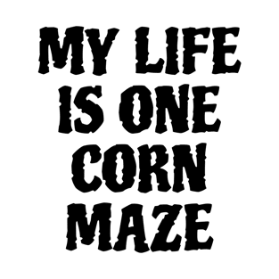 my life is one corn maze T-Shirt