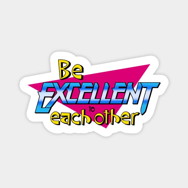 Be Excellent to Each Other Magnet by TinyFly