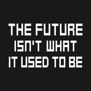 The Future Isn't What It Used to Be T-Shirt