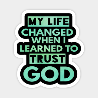 My Life Changed When I Learned To Trust God T-Shirt Gift Magnet