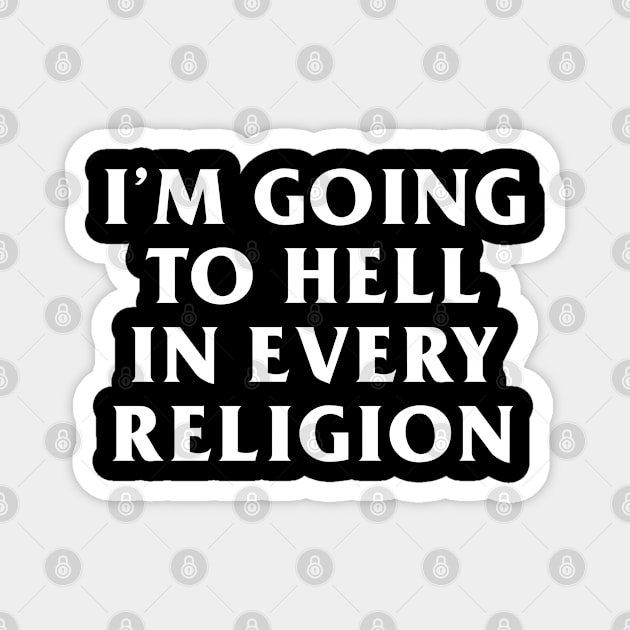 I'm Going to Hell in Every Religion Magnet by Venus Complete