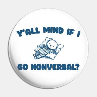 Y'all Mind If I Go Nonverbal - Unisex Pin