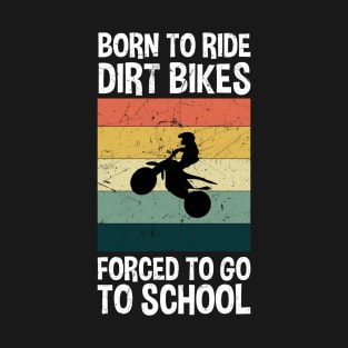 Born To Ride Dirt Bikes Forced To Go To School T-Shirt