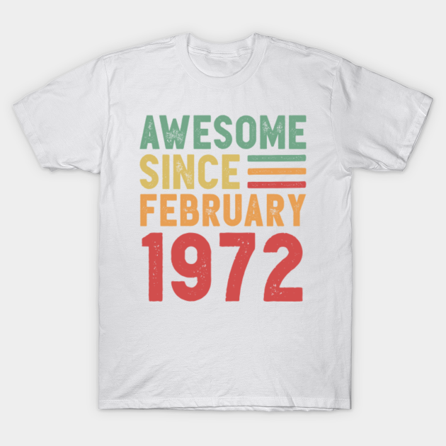 Discover Awesome Since February 1972 50th Birthday Gift - 1972 - T-Shirt