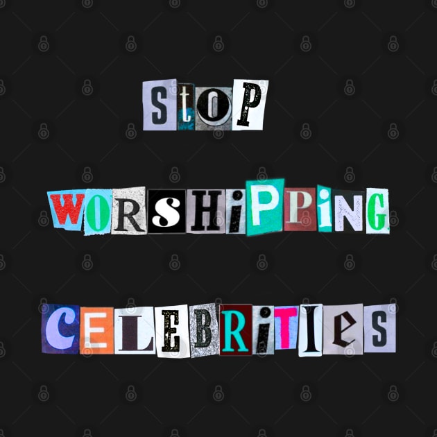 Stop worshiping celebrities by ROLLIE MC SCROLLIE