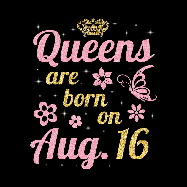 Queens Are Born On August 16 Happy Birthday To Me You Nana Mommy Sister Wife Daughter by joandraelliot