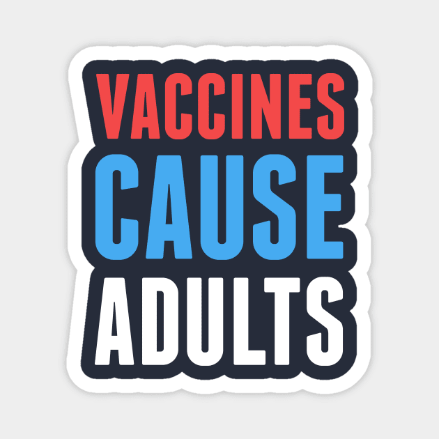 Vaccines Cause Adults Magnet by dumbshirts