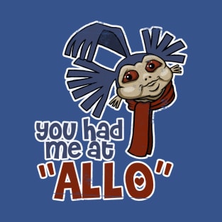 You Had Me at "Allo" T-Shirt