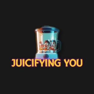 JUICIFYING YOU T-Shirt