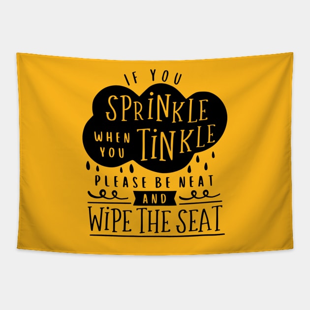 Bathroom Series: If You Sprinkle When You Tinkle, Please Be Neat and Wipe the Seat Tapestry by Jarecrow 