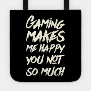 Gaming Makes Me Happy You Not So Much, gamer clothing, merch, apparel Tote