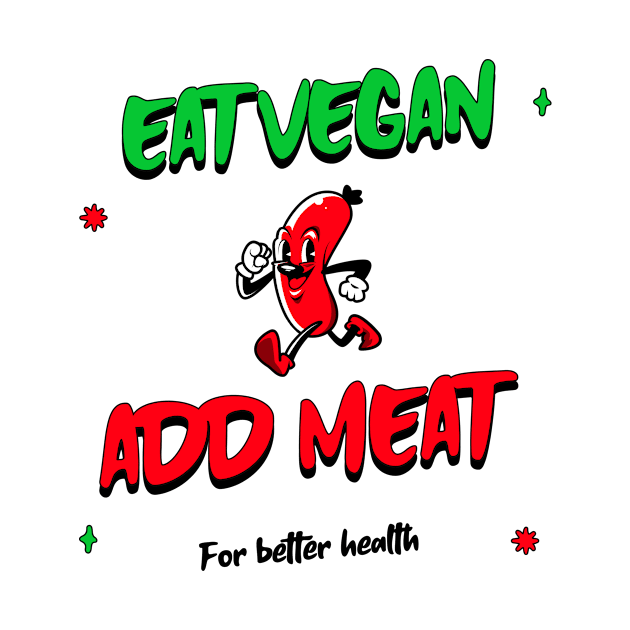 Eat vegan add meat for better health by nsightdesign