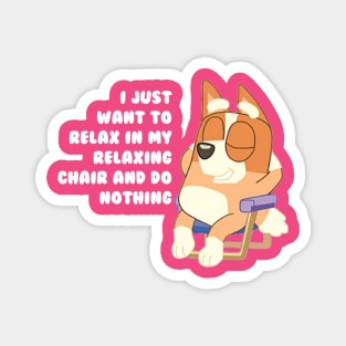 i just want to relax in my relaxing chair and do nothing Magnet