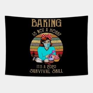 Baking Is Not A Hobby It's A 2020 Survival Skill Tapestry