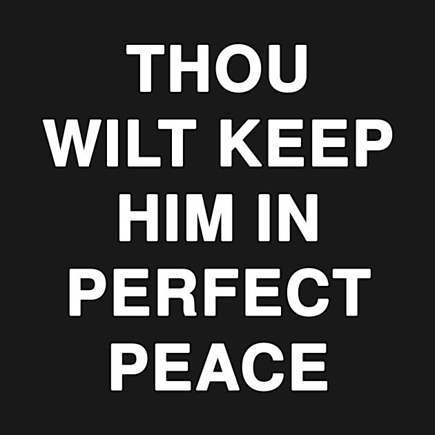THOU WILT KEEP HIM IN PERFECT PEACE by Holy Bible Verses