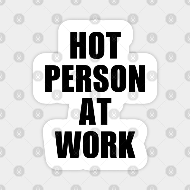 Hot person at work Magnet by Oonamin