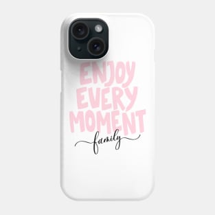 ENJOY EVERY MOMENT family Phone Case
