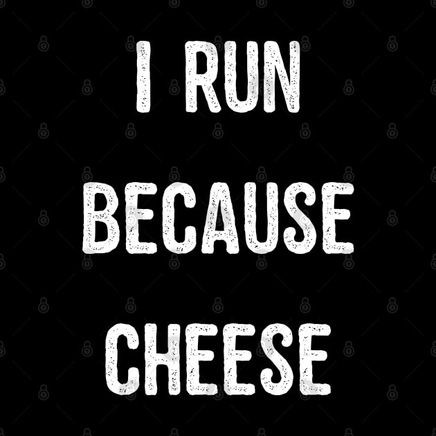 I Run Because Cheese by Flippin' Sweet Gear