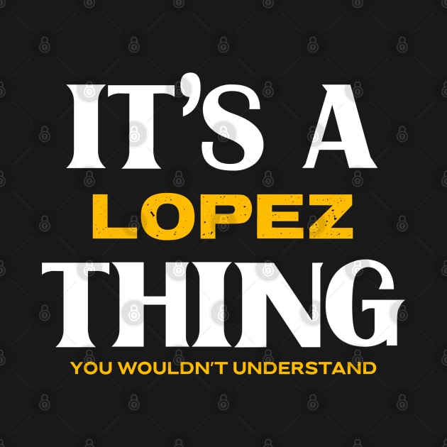 It's a Lopez Thing You Wouldn't Understand by Insert Name Here