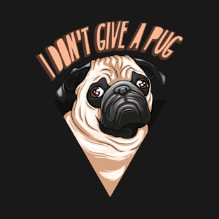 I don't Give A Pug! Funny Design For Pug Mommy/Daddy/Pug Lover T-Shirt