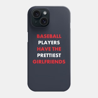 Baseball Players Have the Prettiest Girlfriends Phone Case
