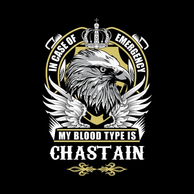 Chastain Name T Shirt - In Case Of Emergency My Blood Type Is Chastain Gift Item by AlyssiaAntonio7529