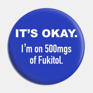 It's Okay. I'm on 500mgs of Fukitol. Pin