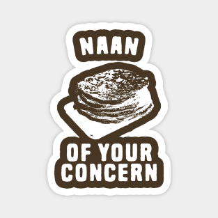 Naan Of Your Concern Magnet