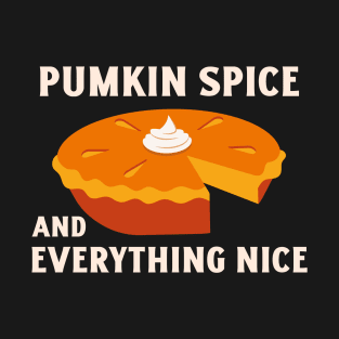 Pumpkin Spice and Everything Nice - Festive Fall Season Design To Show Your Love For Autumn T-Shirt