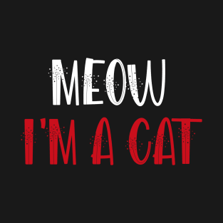 Meow I'm A Cat T-Shirt