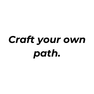 Craft Your Own Path Collection T-Shirt