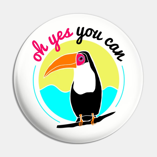 Funny Toucan Tropical Yes You Can Pin by luckybengal