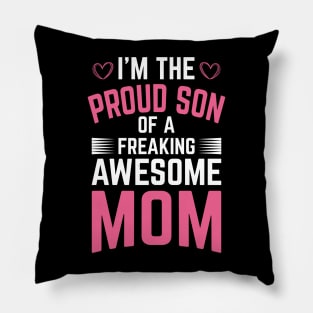 I'm The Proud Son of a Freaking Awesome Mom Pillow