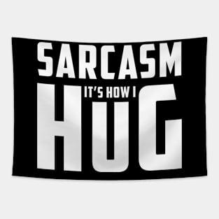 Sarcasm It's How I Hug  Funny Sarcasm 8 Tapestry