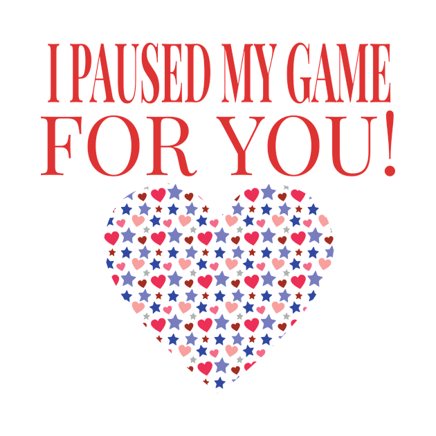 Video Game I Paused My Game For You - Gaming Valentine's Day graphic by KnMproducts