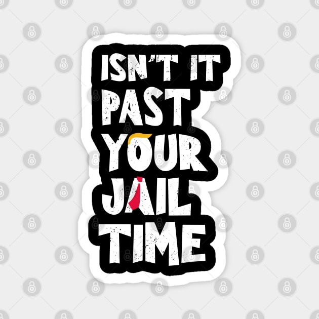 Isn't it-past-your-jail-time Magnet by SonyaKorobkova