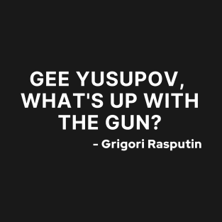 Grigori Rasputin - Gee Yusupov, What's Up With The Gun T-Shirt