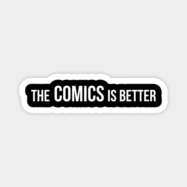 The Comics Is Better Funny Comic Books and Movie Fan Quotes Comic