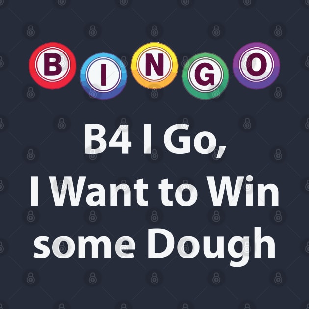 Bingo - B4 I Go, I Want to Win some Dough by Lakeric