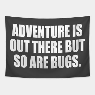 Adventure Is Out There But So Are Bugs Tapestry