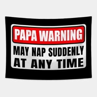 Papa Warning May Nap Suddenly At Any Time Father's Day Tapestry