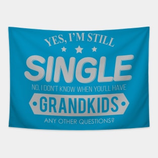 Yes, I'm Still Single. No, I Don't know When You'll Have Grandkids. Tapestry