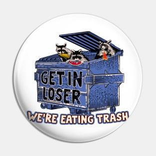 Get in loser we're eating trash Pin