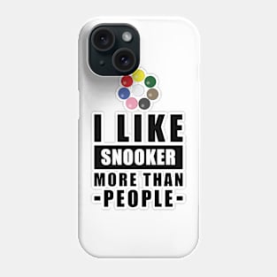 I Like Snooker More Than People - Funny Quote Phone Case